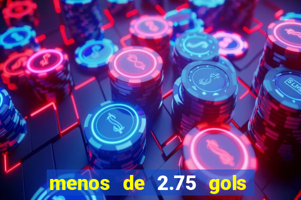 menos de 2.75 gols o que significa